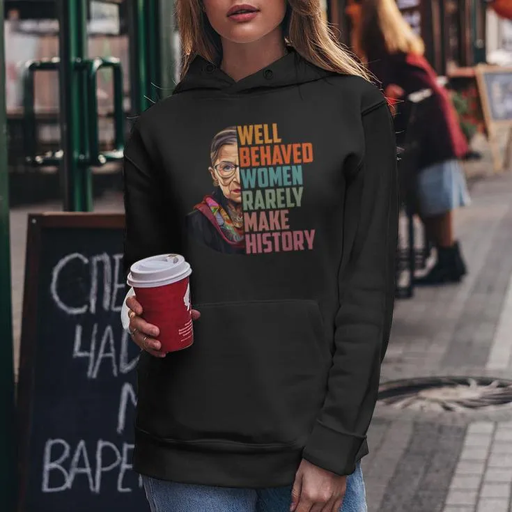 Well Behaved Rarely Make History Rbg Quote Women Hoodie