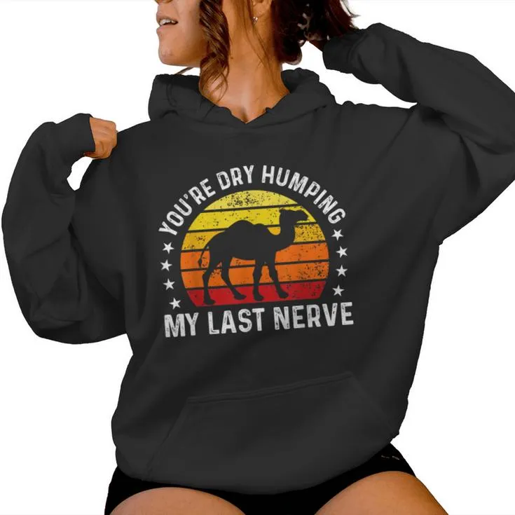 You're Dry Humping My Last Nerve Sarcastic Jokes Women Hoodie