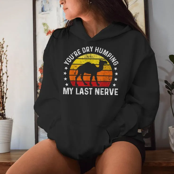 You're Dry Humping My Last Nerve Sarcastic Jokes Women Hoodie